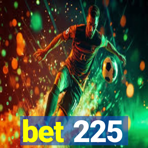 bet 225